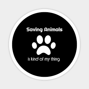 Saving animals is kind of my thing Magnet